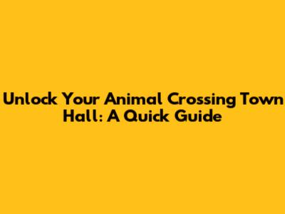 Unlock Your Animal Crossing Town Hall: A Quick Guide
