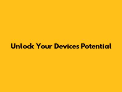 Unlock Your Device's Potential
