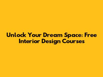 Unlock Your Dream Space: Free Interior Design Courses