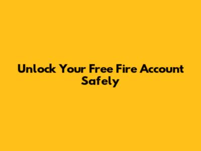 Unlock Your Free Fire Account Safely