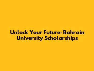 Unlock Your Future: Bahrain University Scholarships