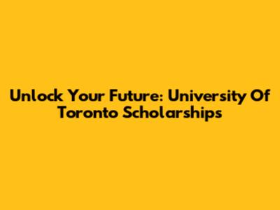 Unlock Your Future: University Of Toronto Scholarships