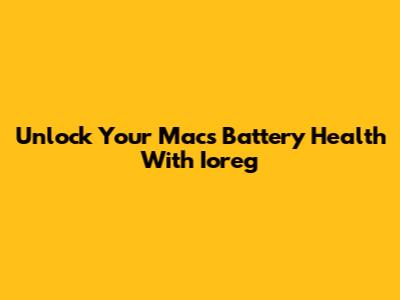 Unlock Your Mac's Battery Health With Ioreg