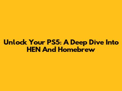 Unlock Your PS5: A Deep Dive Into HEN And Homebrew