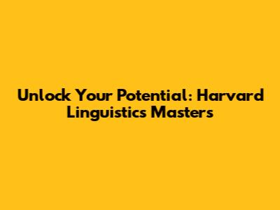 Unlock Your Potential: Harvard Linguistics Master's