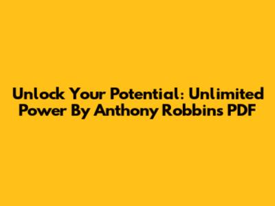 Unlock Your Potential: Unlimited Power By Anthony Robbins PDF