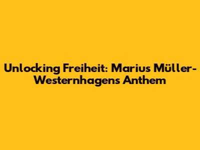 Unlocking 'Freiheit': Marius Müller-Westernhagen's Anthem