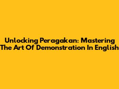 Unlocking 'Peragakan': Mastering The Art Of Demonstration In English