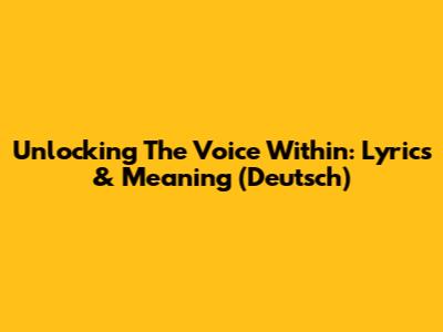 Unlocking 'The Voice Within': Lyrics & Meaning (Deutsch)