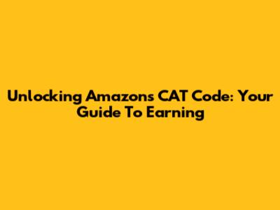 Unlocking Amazon's CAT Code: Your Guide To Earning