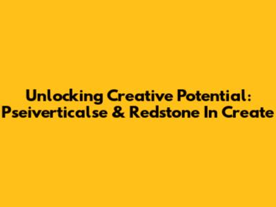 Unlocking Creative Potential: Pseiverticalse & Redstone In Create