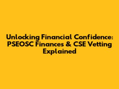 Unlocking Financial Confidence: PSEOSC Finances & CSE Vetting Explained