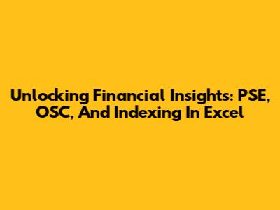 Unlocking Financial Insights: PSE, OSC, And Indexing In Excel