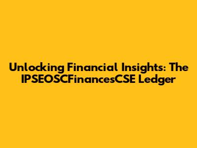 Unlocking Financial Insights: The IPSEOSCFinancesCSE Ledger