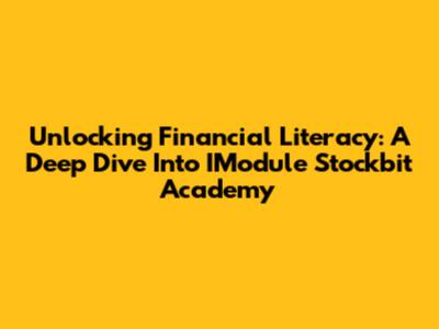 Unlocking Financial Literacy: A Deep Dive Into IModule Stockbit Academy