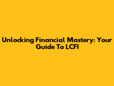 Unlocking Financial Mastery: Your Guide To LCFI