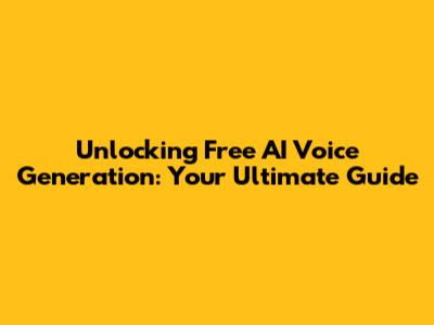 Unlocking Free AI Voice Generation: Your Ultimate Guide