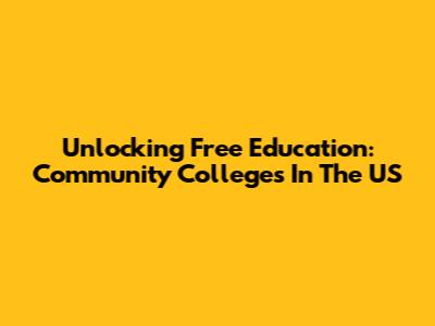 Unlocking Free Education: Community Colleges In The US