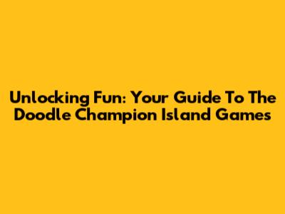Unlocking Fun: Your Guide To The Doodle Champion Island Games