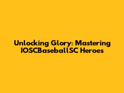 Unlocking Glory: Mastering IOSCBaseballSC Heroes