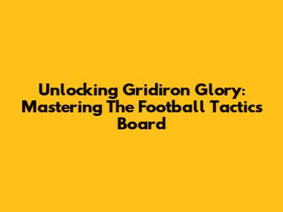 Unlocking Gridiron Glory: Mastering The Football Tactics Board