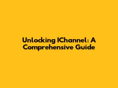 Unlocking IChannel: A Comprehensive Guide