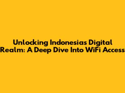 Unlocking Indonesia's Digital Realm: A Deep Dive Into WiFi Access