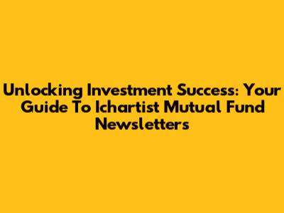 Unlocking Investment Success: Your Guide To Ichartist Mutual Fund Newsletters