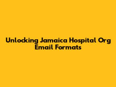 Unlocking Jamaica Hospital Org Email Formats