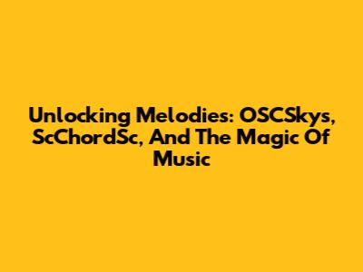 Unlocking Melodies: OSCSkys, ScChordSc, And The Magic Of Music