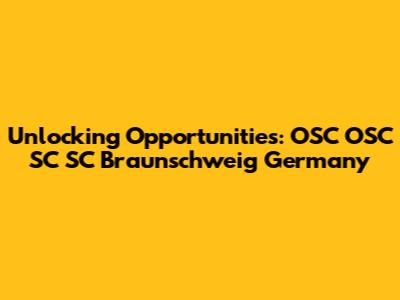 Unlocking Opportunities: OSC OSC SC SC Braunschweig Germany