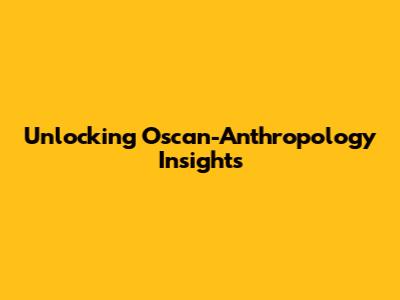 Unlocking Oscan-Anthropology Insights