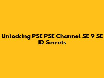 Unlocking PSE PSE Channel SE 9 SE ID Secrets