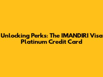 Unlocking Perks: The IMANDIRI Visa Platinum Credit Card