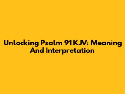 Unlocking Psalm 91 KJV: Meaning And Interpretation