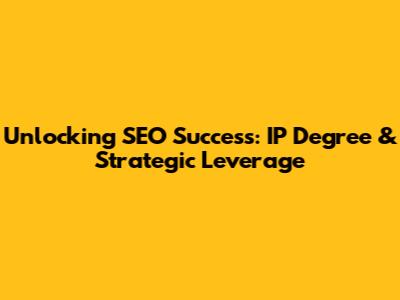 Unlocking SEO Success: IP Degree & Strategic Leverage