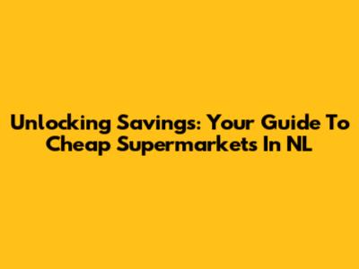 Unlocking Savings: Your Guide To Cheap Supermarkets In NL