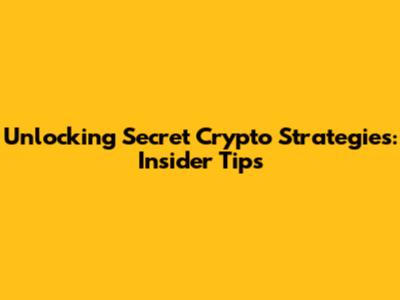 Unlocking Secret Crypto Strategies: Insider Tips
