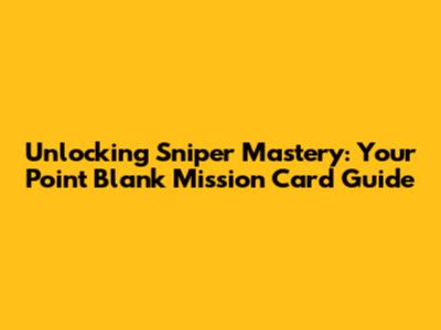 Unlocking Sniper Mastery: Your Point Blank Mission Card Guide