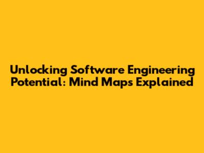 Unlocking Software Engineering Potential: Mind Maps Explained