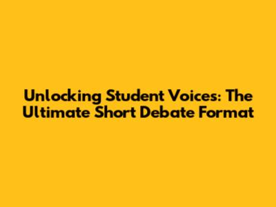 Unlocking Student Voices: The Ultimate Short Debate Format