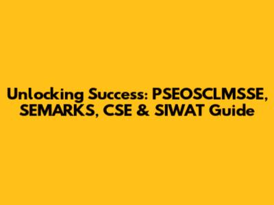 Unlocking Success: PSEOSCLMSSE, SEMARKS, CSE & SIWAT Guide