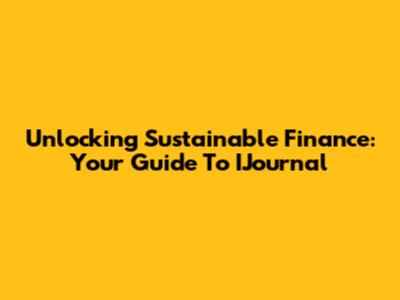 Unlocking Sustainable Finance: Your Guide To IJournal