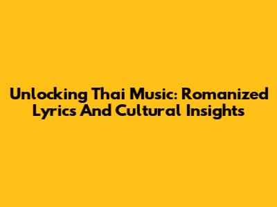 Unlocking Thai Music: Romanized Lyrics And Cultural Insights