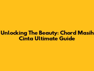 Unlocking The Beauty: Chord Masih Cinta Ultimate Guide