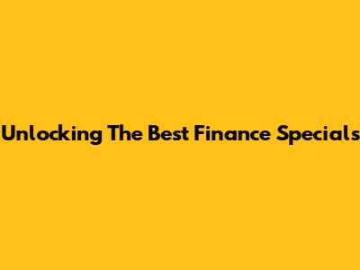 Unlocking The Best Finance Specials