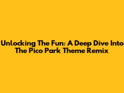 Unlocking The Fun: A Deep Dive Into The Pico Park Theme Remix