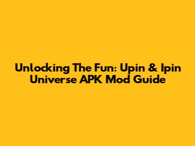 Unlocking The Fun: Upin & Ipin Universe APK Mod Guide
