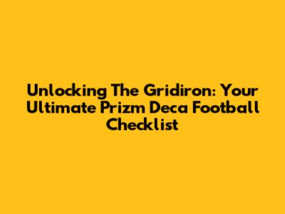 Unlocking The Gridiron: Your Ultimate Prizm Deca Football Checklist