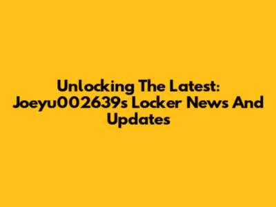 Unlocking The Latest: Joeyu002639s Locker News And Updates